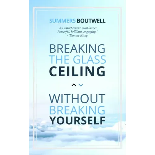 Breaking the Glass Ceiling Without Breaking Yourself