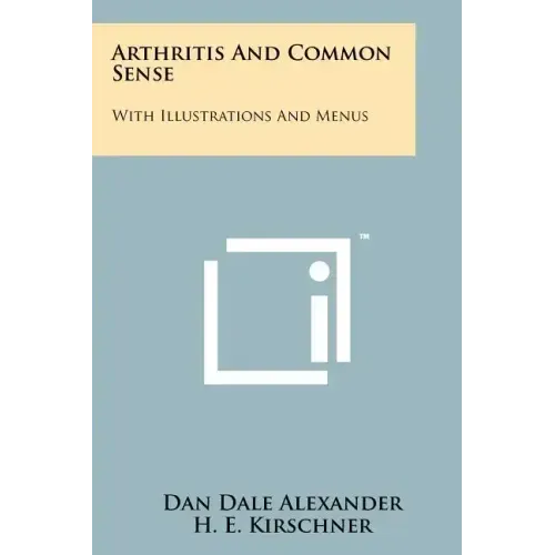 Arthritis And Common Sense: With Illustrations And Menus