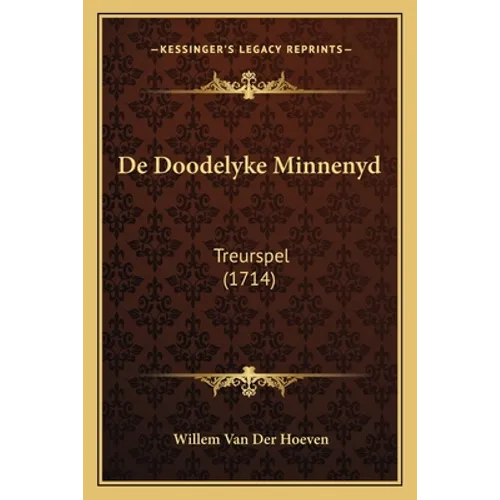 De Doodelyke Minnenyd: Treurspel (1714)