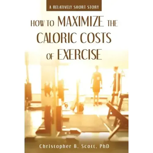 How to Maximize the Caloric Costs of Exercise: A Relatively Short Story