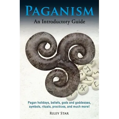 Paganism: Pagan holidays, beliefs, gods and goddesses, symbols, rituals, practices, and much more! An Introductory Guide