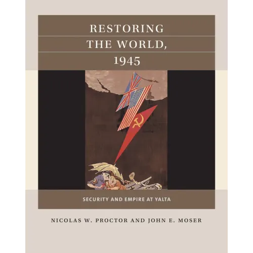 Restoring the World, 1945: Security and Empire at Yalta