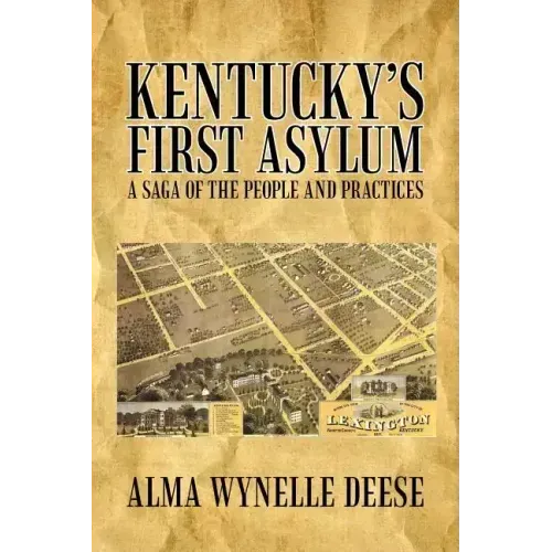 Kentucky's First Asylum: A Saga of the People and Practices