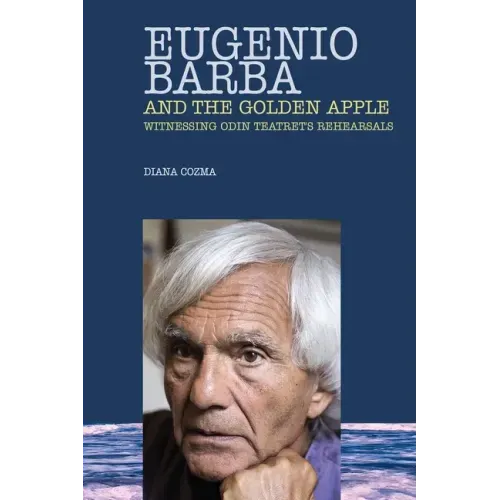 Eugenio Barba and the Golden Apple: Witnessing Odin Teatret's Rehearsals
