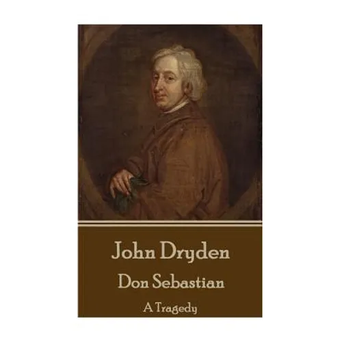 John Dryden - Don Sebastian: A Tragedy