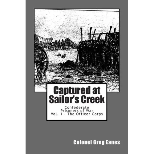 Captured at Sailor's Creek: Confederate Prisoners of War Vol. 1 - The Officer Corps