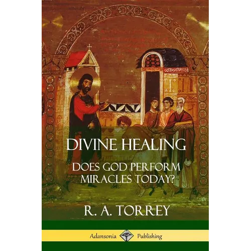 Divine Healing: Does God Perform Miracles Today?