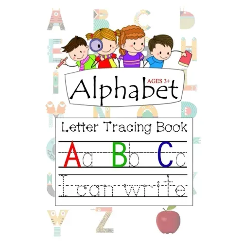 Alphabet Ages 3+ Letter Tracing Book A B C: Letter Tracing with Preschool Alphabet Practice Handwriting Activity Workbook for Kindergarten and Kids Ag