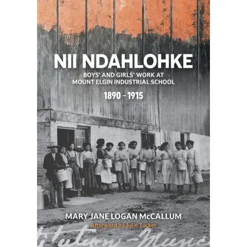 Nii Ndahlohke: Boys' and Girls' Work at Mount Elgin Industrial School, 1890-1915