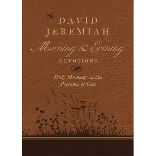 David Jeremiah Morning and Evening Devotions: Holy Moments in the Presence of God