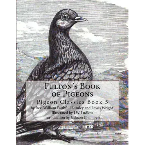 Fulton's Book of Pigeons: Pigeon Classics Book 5