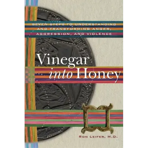 Vinegar into Honey: Seven Steps to Understanding and Transforming Anger, Aggression, and Violence