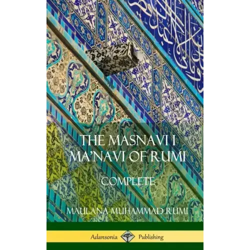The Masnavi I Ma'navi of Rumi: Complete (Persian and Sufi Poetry) (Hardcover)