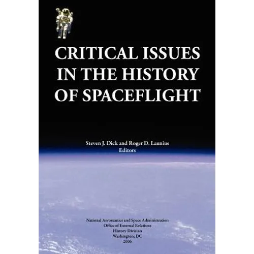 Critical Issues in the History of Spaceflight (NASA Publication SP-2006-4702)