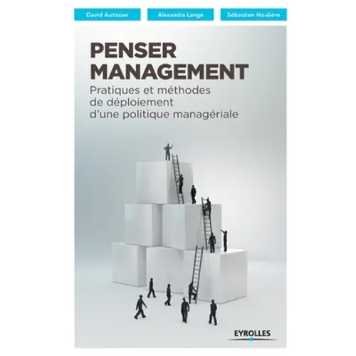 Penser Management: Pratiques et méthodes de déploiement d'une politique managériale