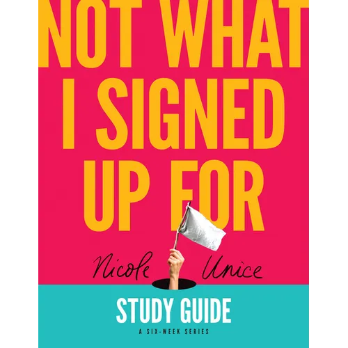 Not What I Signed Up for Study Guide: A Six-Week Series