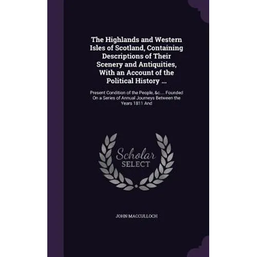 The Highlands and Western Isles of Scotland, Containing Descriptions of Their Scenery and Antiquities, With an Account of the Political History ...: P