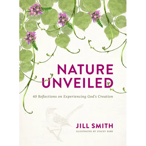 Nature Unveiled: 40 Reflections on Experiencing God's Creation