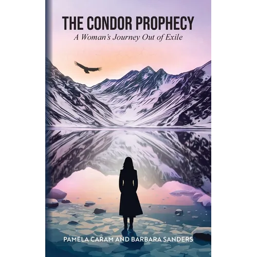 The Condor Prophecy: A Woman's Journey Out of Exile