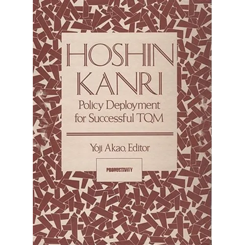 Hoshin Kanri: Policy Deployment for Successful TQM