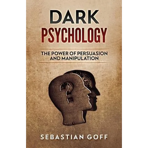 Dark Psychology: The Power of Persuasion and Manipulation