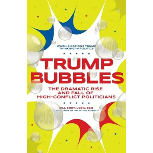 Trump Bubbles: The Dramatic Rise and Fall of High-Conflict Politicians