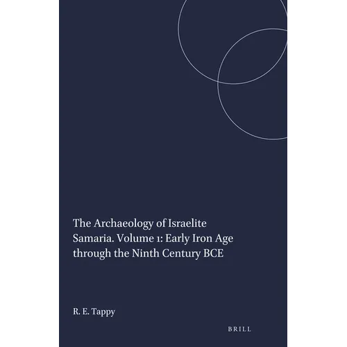 The Archaeology of Israelite Samaria. Volume 1: Early Iron Age through the Ninth Century BCE