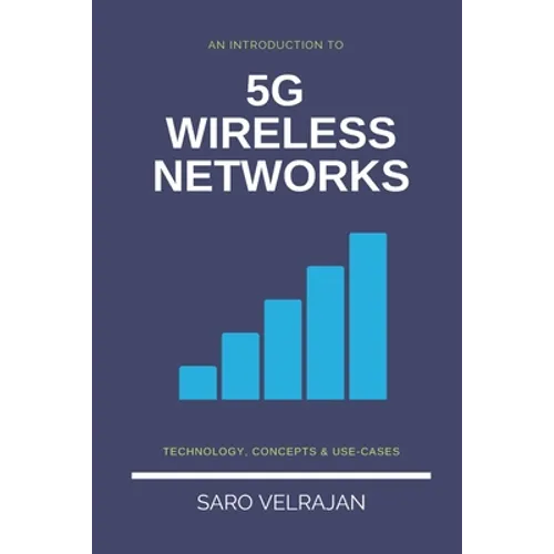 An Introduction to 5G Wireless Networks: Technology, Concepts and Use-cases - Paperback