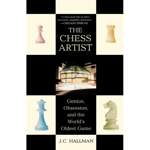 The Chess Artist: Genius, Obsession, and the World's Oldest Game