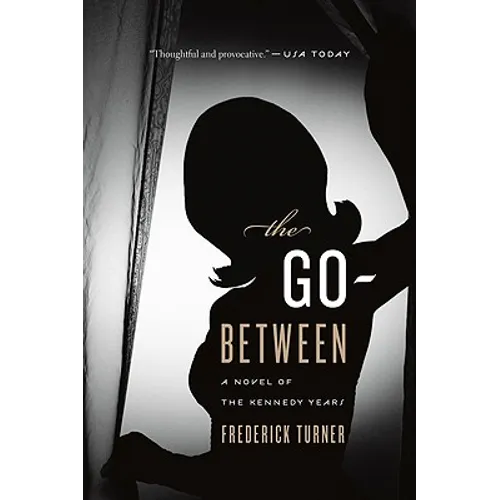 The Go-Between: A Novel of the Kennedy Years