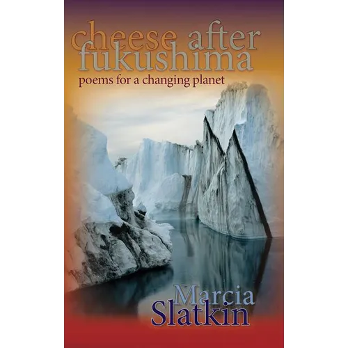 Cheese After Fukushima: Poems for a Changing Planet