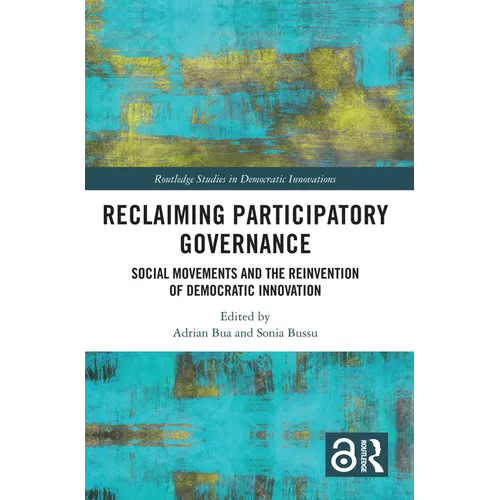 Reclaiming Participatory Governance: Social Movements and the Reinvention of Democratic Innovation