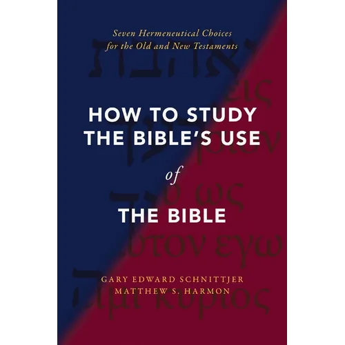 How to Study the Bible's Use of the Bible: Seven Hermeneutical Choices for the Old and New Testaments