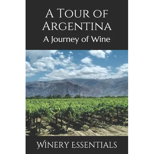 A Tour of Argentina: A Journey of Wine