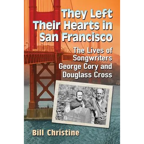 They Left Their Hearts in San Francisco: The Lives of Songwriters George Cory and Douglass Cross