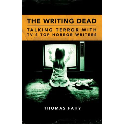The Writing Dead: Talking Terror with Tv's Top Horror Writers