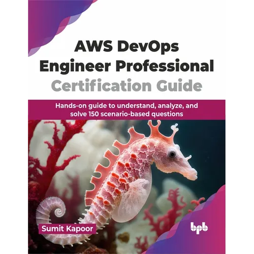 AWS Devops Engineer Professional Certification Guide: Hands-On Guide to Understand, Analyze, and Solve 150 Scenario-Based Questions