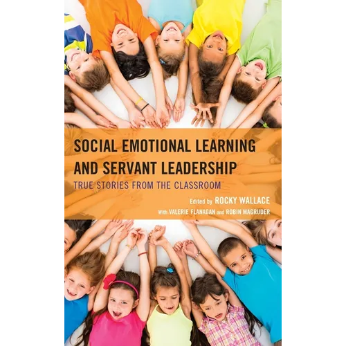 Social Emotional Learning and Servant Leadership: True Stories from the Classroom