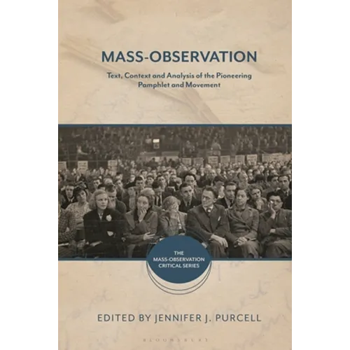 Mass-Observation: Text, Context and Analysis of the Pioneering Pamphlet and Movement