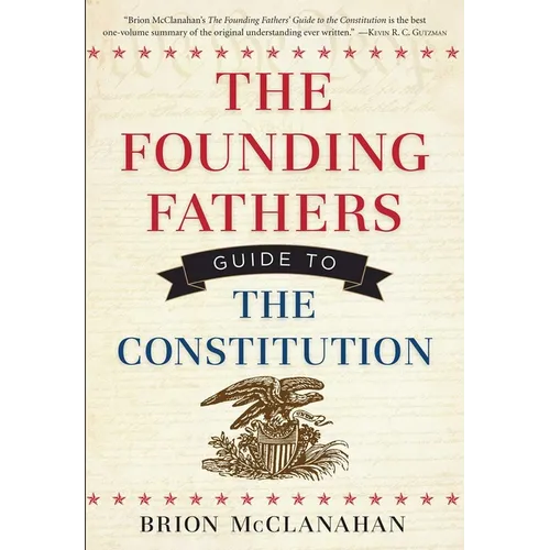 The Founding Fathers' Guide to the Constitution