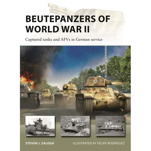 Beutepanzers of World War II: Captured Tanks and Afvs in German Service