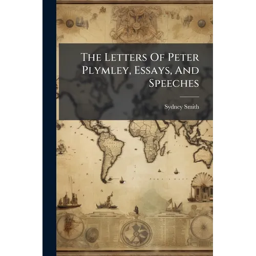 The Letters Of Peter Plymley, Essays, And Speeches
