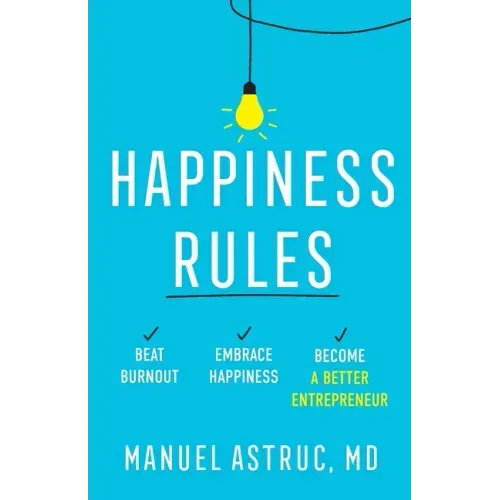 Happiness Rules: Beat Burnout, Embrace Happiness, and Become a Better Entrepreneur