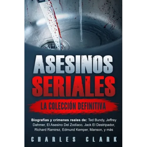 Asesinos seriales: la colección definitiva: Biografías y crímenes reales de: Ted Bundy, Jeffrey Dahmer, El Asesino Del Zodíaco, Jack El D