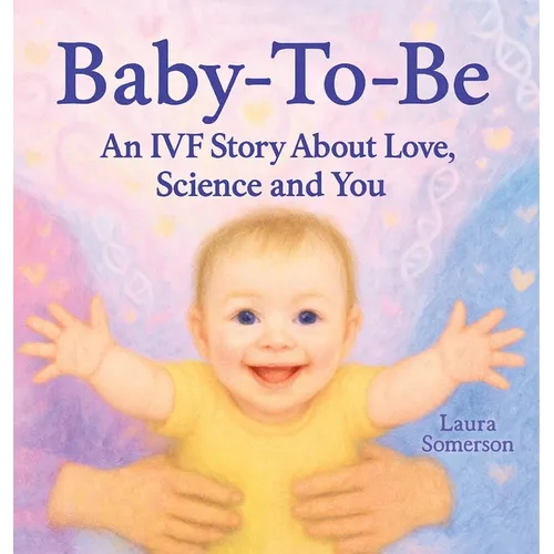 Baby-To-Be: An IVF Story About Love, Science and You!