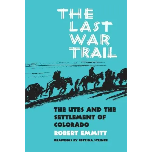 The Last War Trail: The Utes and the Settlement of Colorado