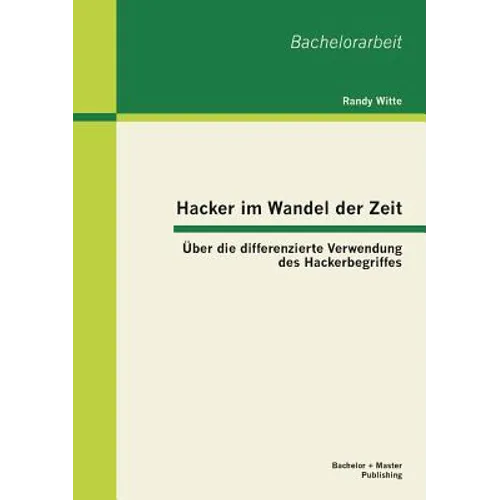 Hacker im Wandel der Zeit: Über die differenzierte Verwendung des Hackerbegriffes