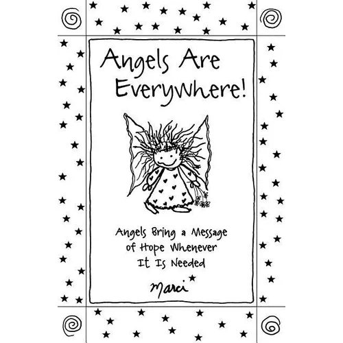 Angels Are Everywhere!: Angels Bring a Message of Hope Whenever It Is Needed