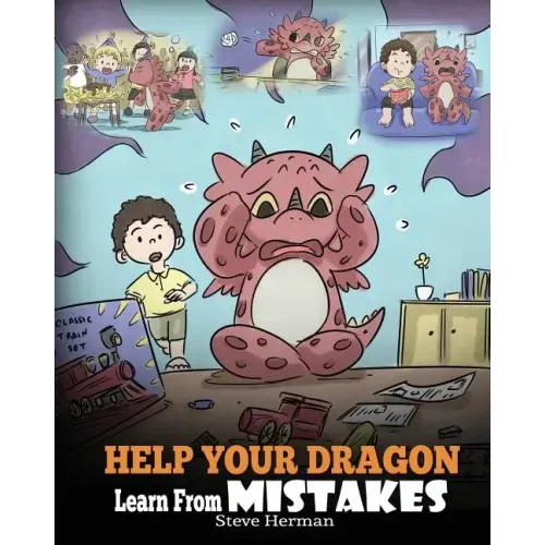 Help Your Dragon Learn From Mistakes: Teach Your Dragon It's OK to Make Mistakes. A Cute Children Story To Teach Kids About Perfectionism and How To A
