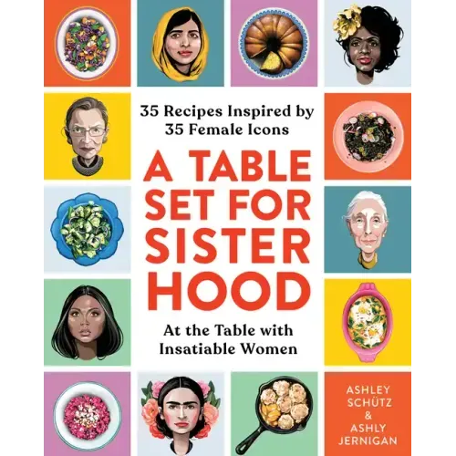A Table Set for Sisterhood: 35 Recipes Inspired by 35 Female Icons